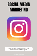 Social Media Marketing: How To Reach More Customers With Instagram