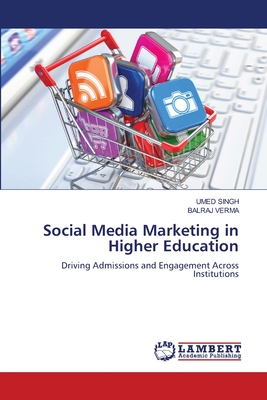 Social Media Marketing in Higher Education - Singh, Umed, and Verma, Balraj