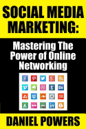 Social Media Marketing: Mastering the Power of Online Networking - Powers, Daniel