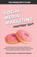 Social Media Marketing Mastery 2019 (2 Manuscripts in 1): Advertising Secrets to Become an Influencer on Instagram, Youtube, Facebook, Twitter and More. Build Your Badass Brand and Earn Passive Income!