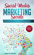 Social Media Marketing Secrets: The Book That Shows How Some Instagram Influencers, Facebook Stars and YouTube Vloggers Built a Massive Audience and Became Famous (Building Your One Million Followers)