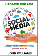 Social Media: Marketing Strategies for Rapid Growth Using: Facebook, Twitter, Instagram, Linkedin, Pinterest and Youtube