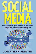 Social Media: Marketing Strategies for Twitter, Facebook, Snapchat, Linkedin and Instagram