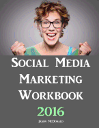 Social Media Marketing Workbook: 2016 Edition - How to Use Social Media for Business