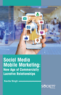 Social Media Mobile Marketing: New Age of Commercially Lucrative Relationships