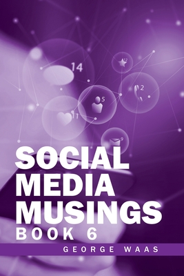 Social Media Musings: Book 6 - Waas, George