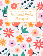 Social Media Planner for Social Media Managers: Weekly Social Media Post & Content Calendar - Keep Track of Accounts & Grow Them - 8 Weeks - Large (8.5 x 11 inches) - Cute Floral