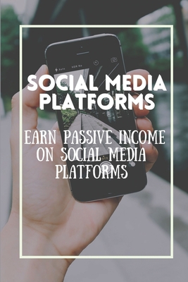 Social Media Platforms: Earn Passive Income On Social Media Platforms: Dominate Social Media Networks - Pickup, Rory