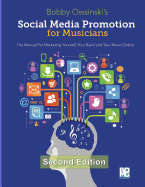 Social Media Promotion for Musicians - Second Edition: The Manual for Marketing Yourself, Your Band, and Your Music Online