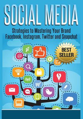 Social Media: Strategies To Mastering Your Brand- Facebook, Instagram, Twitter and Snapchat - Kelly, David