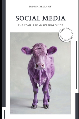 Social Media: The Complete Marketing Guide for 2024 - Publishing, Reactive, and Schwartz, Alice (Editor), and Bellamy, Sophia