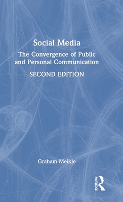 Social Media: The Convergence of Public and Personal Communication - Meikle, Graham