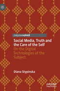 Social Media, Truth and the Care of the Self: On the Digital Technologies of the Subject