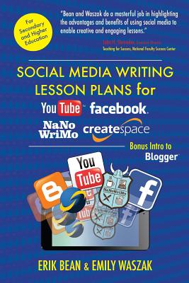 Social Media Writing Lesson Plans for YouTube, Facebook, NaNoWriMo, CreateSpace: Bonus Intro to Blogger - Waszak, Emily, and Bean, Erik