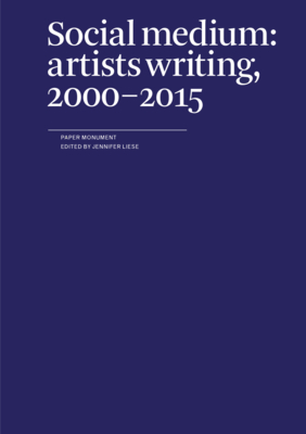 Social Medium: Artists Writing, 2000-2015 - Liese, Jennifer (Editor), and Durham, Jimmie (Contributions by), and Steyerl, Hito (Contributions by)
