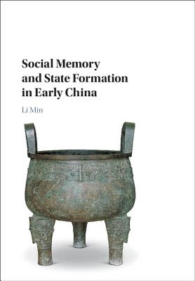 Social Memory and State Formation in Early China - Li, Min