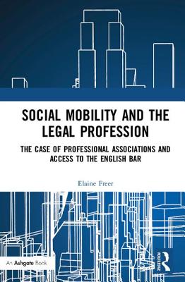 Social Mobility and the Legal Profession: The case of professional associations and access to the English Bar - Freer, Elaine