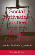 Social Motivation, Justice, and the Moral Emotions: An Attributional Approach