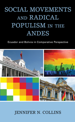 Social Movements and Radical Populism in the Andes: Ecuador and Bolivia in Comparative Perspective - Collins, Jennifer N