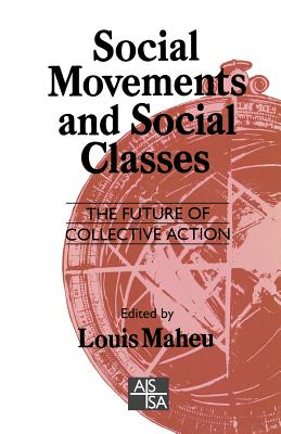 Social Movements and Social Classes: The Future of Collective Action - Maheu, Louis (Editor)