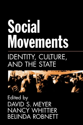 Social Movements: Identity, Culture, and the State - Whittier, Nancy (Editor), and Robnett, Belinda (Editor), and Meyer, David S (Editor)