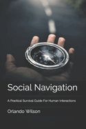 Social Navigation: A Practical Survival Guide For Human Interactions