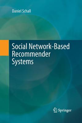 Social Network-Based Recommender Systems - Schall, Daniel