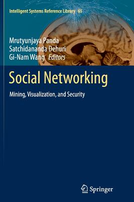Social Networking: Mining, Visualization, and Security - Panda, Mrutyunjaya (Editor), and Dehuri, Satchidananda (Editor), and Wang, Gi-Nam (Editor)