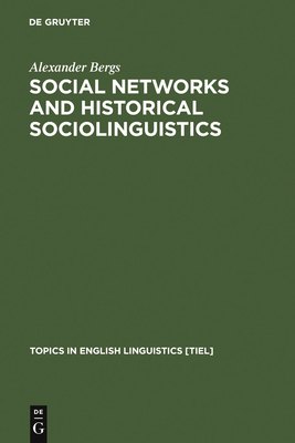 Social Networks and Historical Sociolinguistics: Studies in Morphosyntactic Variation in the Paston Letters (1421-1503) - Bergs, Alexander