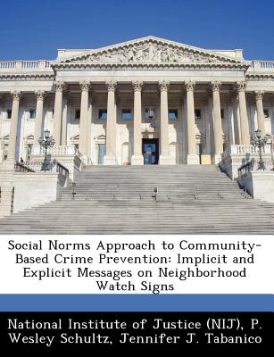 Social Norms Approach to Community-Based Crime Prevention: Implicit and Explicit Messages on Neighborhood Watch Signs - Schultz, P Wesley, Dr.