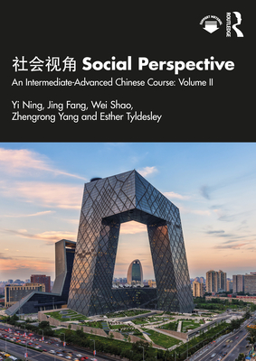 Social Perspective: An Intermediate-Advanced Chinese Course: Volume II - Ning, Yi, and Fang, Jing, and Shao, Wei