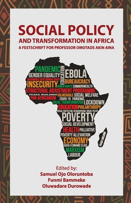 Social Policy and Transformation in Africa: A Festschrift for Professor Omotade Akin Aina - Oloruntoba, Samuel Ojo (Editor), and Bammeke, Funmi (Editor), and Durowade, Oluwadare (Editor)