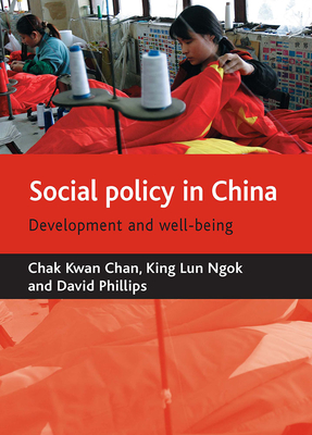 Social Policy in China: Development and Well-Being - Chan, Chak Kwan, and Ngok, Kinglun, and Phillips, David