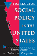 Social Policy in the United States: Future Possibilities in Historical Perspective