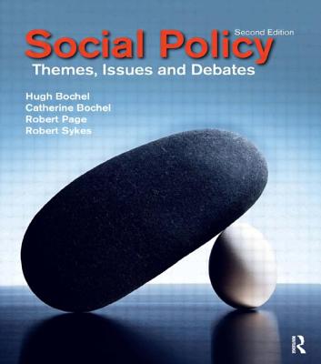 Social Policy: Themes, Issues and Debates - Bochel, Hugh M, and Bochel, Catherine, and Page, Robert, Ma