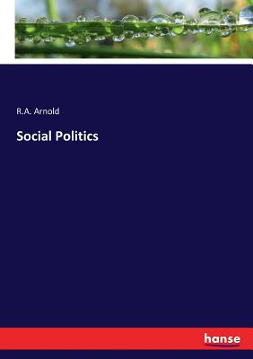 Social Politics - Arnold, R a