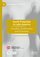 Social Protection in Latin America: Causality, Stratification and Outcomes