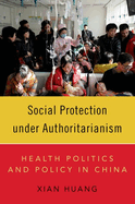 Social Protection Under Authoritarianism: Health Politics and Policy in China