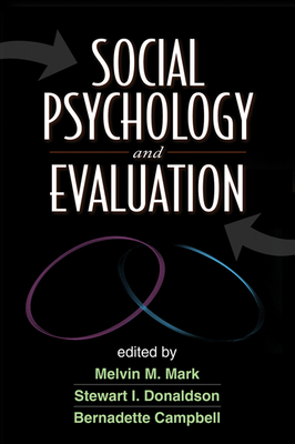 Social Psychology and Evaluation - Mark, Melvin M, Dr., PhD (Editor), and Donaldson, Stewart I, PhD (Editor), and Campbell, Bernadette, PhD (Editor)