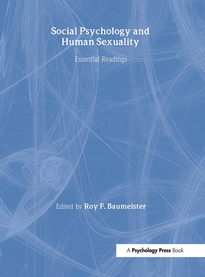 Social Psychology and Human Sexuality: Key Readings - Baumeister, Roy F, PhD (Editor)