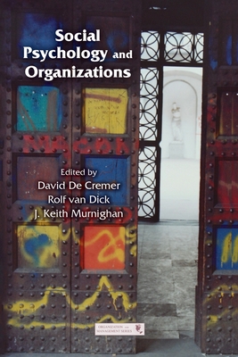 Social Psychology and Organizations - de Cremer, David (Editor), and Van Dick, Rolf (Editor), and Murnighan, J Keith (Editor)