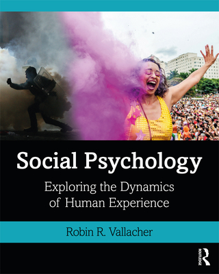 Social Psychology: Exploring the Dynamics of Human Experience - Vallacher, Robin R