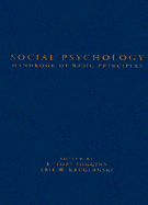 Social Psychology: Handbook of Basic Principles - Higgins, E Tory, Dr., PhD (Editor), and Kruglanski, Arie W, PhD (Editor)