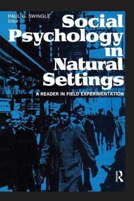 Social Psychology in Natural Settings: A Reader in Field Experimentation - Swingle, Paul G. (Editor)