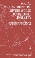 Social Reconstructions of the World Automobile Industry: Competition, Power and Industrial Flexibility