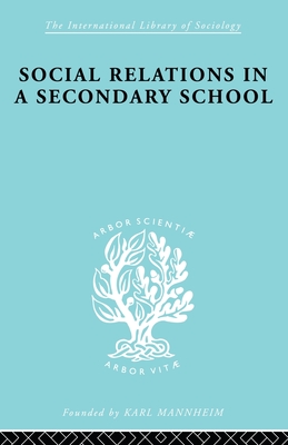 Social Relations in a Secondary School - Hargreaves, David H