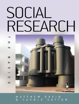 Social Research: The Basics - David, Matthew, Dr., and Sutton, Carole, Ms.