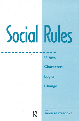 Social Rules: Origin; Character; Logic; Change - Braybrooke, David