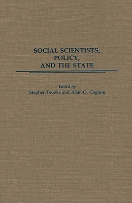 Social Scientists, Policy, and the State - Brooks, Stephen, and Gagnon, Alain G (Editor)