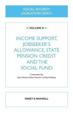 Social Security Legislation 2020/21 Volume II: Income Support, Jobseeker's Allowance, State Pension Credit and the Social Fund - Wikeley, Nick (General editor), and Mesher, John (Commentaries by), and Poynter, Richard (Commentaries by)